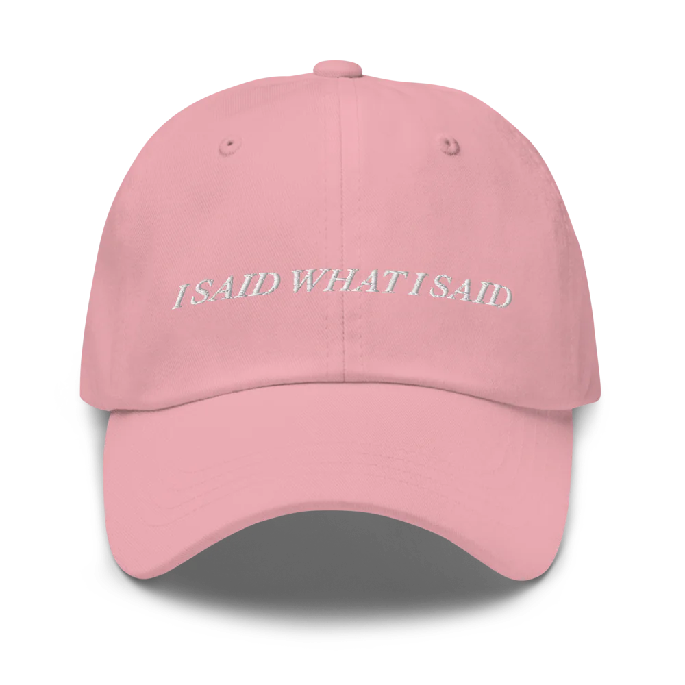 Pink baseball hat with 'I SAID WHAT I SAID' text embroidered in white