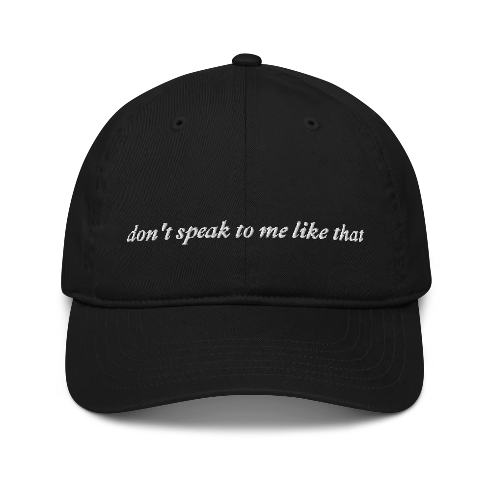 black baseball hat with white text 'don't speak to me like that' embroidered in white