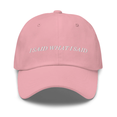 Pink baseball hat with 'I SAID WHAT I SAID' text embroidered in white