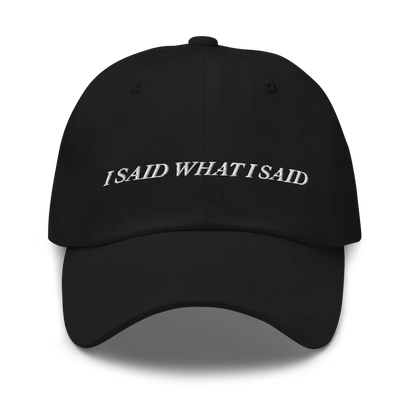 Black baseball hat with 'I SAID WHAT I SAID' text embroidered in white