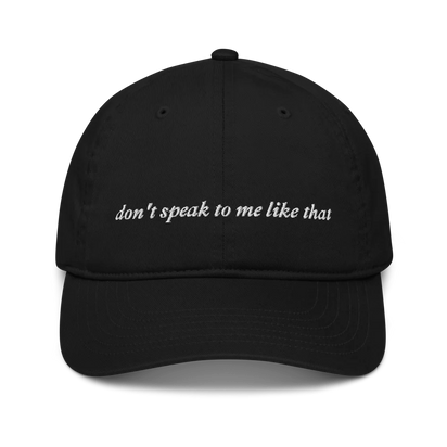 black baseball hat with white text 'don't speak to me like that' embroidered in white 