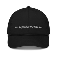 black baseball hat with white text 'don't speak to me like that' embroidered in white 