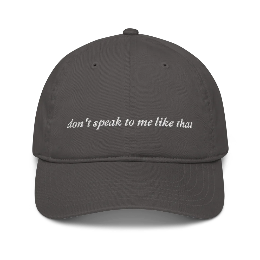 Dark gray cap with white text 'don't speak to me like that' embroidered in white 