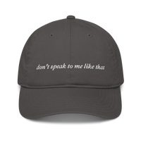 Dark gray cap with white text 'don't speak to me like that' embroidered in white 