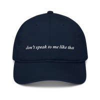 navy baseball hat with white text 'don't speak to me like that' embroidered in white 