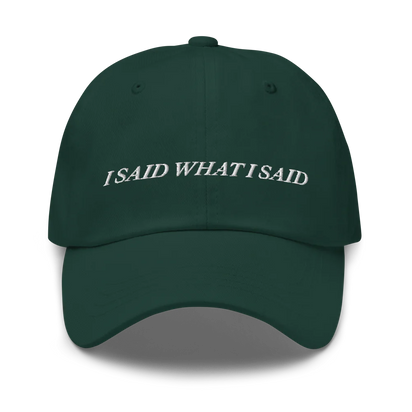 Green baseball hat with 'I SAID WHAT I SAID' text embroidered in white