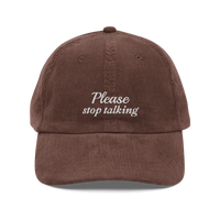 Brown corduroy baseball hat with "Please stop talking" embroidered in white.