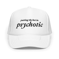 white trucker hat with embroidered black text that says "putting the hot in psychotic"