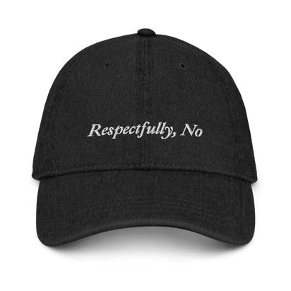 Black Denim baseball hat with 'Respectfully, No' text embroidered in white