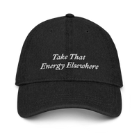 Black Denim baseball hat with 'Take That Energy Elsewhere' text embroidered in white