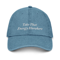 Denim baseball hat with 'Take That Energy Elsewhere' text embroidered in white